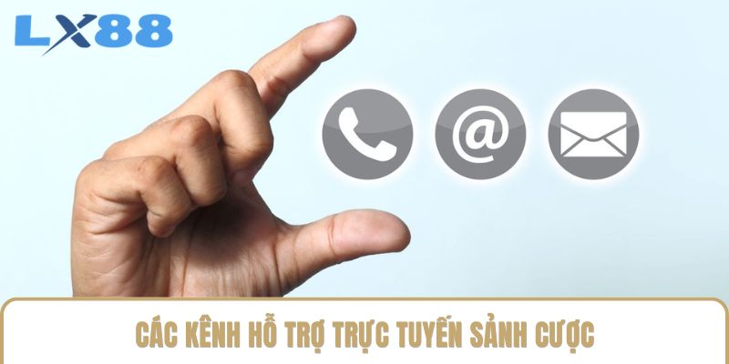 Các kênh hỗ trợ trực tuyến sảnh cược Các kênh hỗ trợ trực tuyến sảnh cược