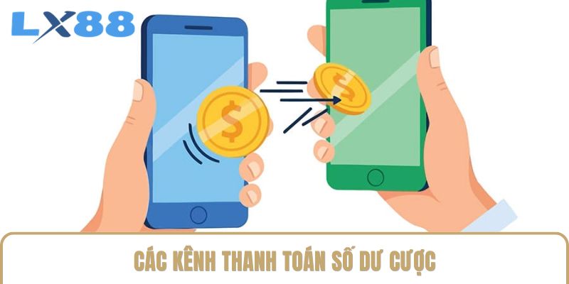 Các kênh thanh toán số dư cược Các kênh thanh toán số dư cược