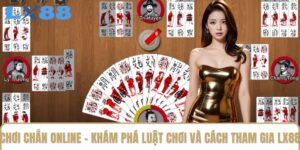 Chơi Chắn Online - Khám Phá Luật Chơi Và Cách Tham Gia LX88