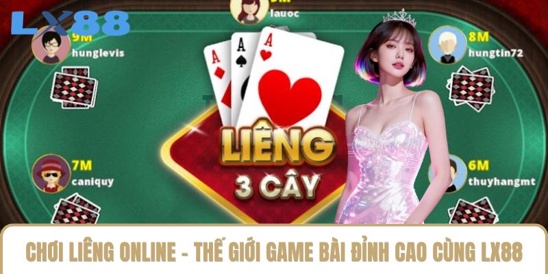 Chơi Liêng Online - Thế Giới Game Bài Đỉnh Cao Cùng LX88