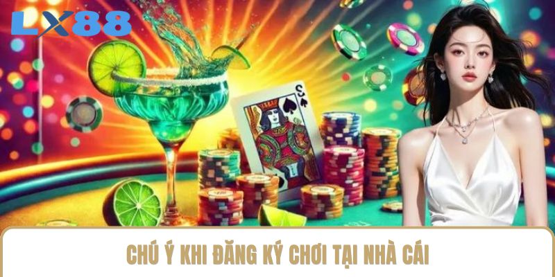 Chú ý khi đăng ký chơi tại nhà cái Chú ý khi đăng ký chơi tại nhà cái