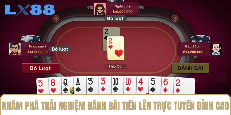 Khám phá trải nghiệm đánh bài Tiến lên trực tuyến đỉnh cao Khám phá trải nghiệm đánh bài Tiến lên trực tuyến đỉnh cao
