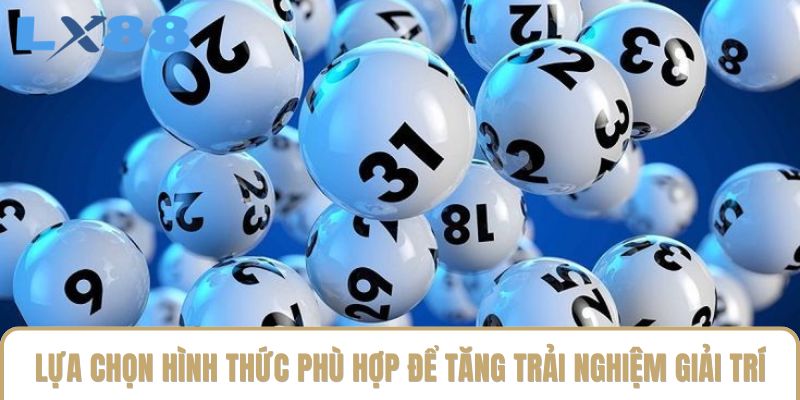 Lựa chọn hình thức phù hợp để tăng trải nghiệm giải trí Lựa chọn hình thức phù hợp để tăng trải nghiệm giải trí