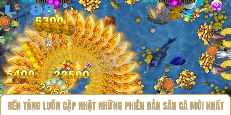 Nền tảng luôn cập nhật những phiên bản săn cá mới nhất Nền tảng luôn cập nhật những phiên bản săn cá mới nhất