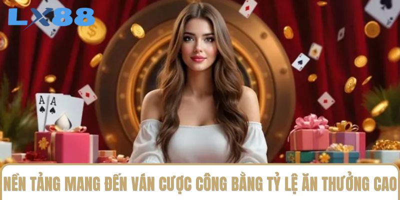 Nền tảng mang đến ván cược công bằng với tỷ lệ ăn thưởng cao Nền tảng mang đến ván cược công bằng với tỷ lệ ăn thưởng cao