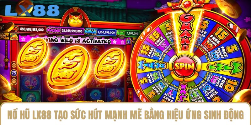 Nổ hũ LX88 tạo sức hút mạnh mẽ bằng hiệu ứng sinh động Nổ hũ LX88 tạo sức hút mạnh mẽ bằng hiệu ứng sinh động
