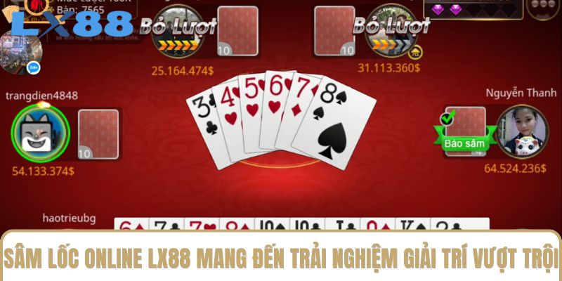 Sâm lốc online LX88 mang đến trải nghiệm giải trí vượt trội Sâm lốc online LX88 mang đến trải nghiệm giải trí vượt trội