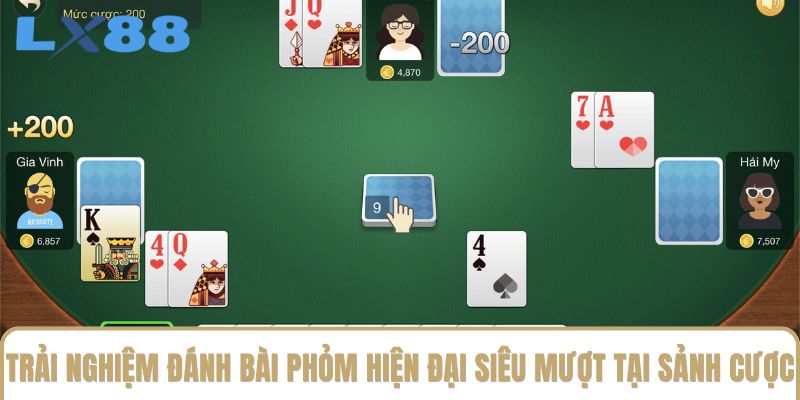 Trải nghiệm đánh bài phỏm hiện đại siêu mượt tại sảnh cược Trải nghiệm đánh bài phỏm hiện đại siêu mượt tại sảnh cược