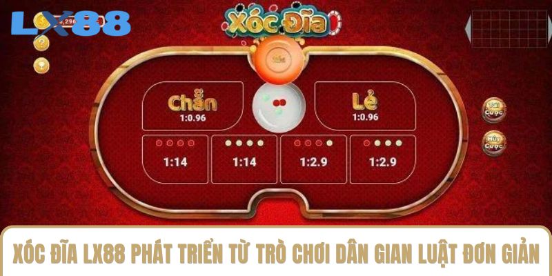 Xóc đĩa LX88 phát triển từ trò chơi dân gian với luật đơn giản Xóc đĩa LX88 phát triển từ trò chơi dân gian với luật đơn giản